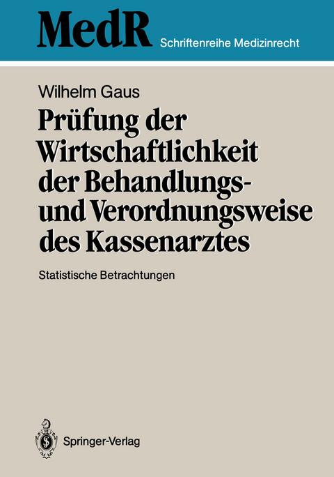 Prüfung der Wirtschaftlichkeit der Behandlungs- und Verordnungsweise des Kassenarztes - Wilhelm Gaus