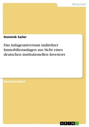 Das Anlageuniversum indirekter Immobilienanlagen aus Sicht eines deutschen institutionellen Investors - Dominik Sailer