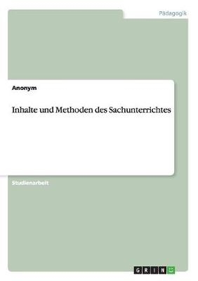 Inhalte und Methoden des Sachunterrichtes -  Anonym