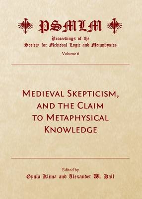 Medieval Skepticism, and the Claim to Metaphysical Knowledge (Volume 6 - 