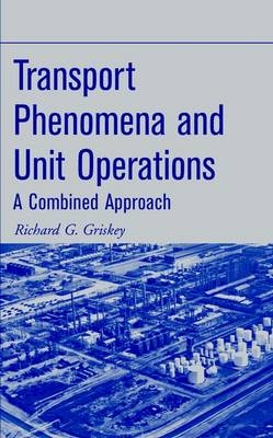 Transport Phenomena and Unit Operations - Richard G. Griskey