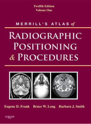 Merrill's Atlas of Radiographic Positioning and Procedures - Eugene D. Frank, Bruce W. Long, Jeannean Hall Rollins, Barbara J. Smith