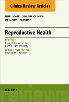 Reproductive Health, An Issue of Rheumatic Disease Clinics of North America - Eliza F. Chakravarty, Lisa R. Sammaritano