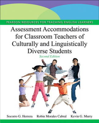 Assessment Accommodations for Classroom Teachers of Culturally and Linguistically Diverse Students - Socorro G. Herrera, Kevin G. Murry, Robin M. Cabral