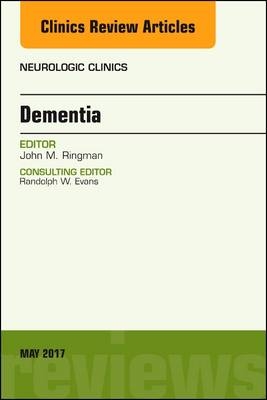 Dementia, An Issue of Neurologic Clinics - John M. Ringman