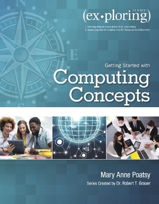 Exploring Getting Started with Computing Concepts - Mary Anne Poatsy, Robert Grauer