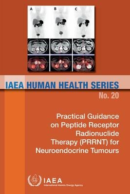 Practical guidance on peptide receptor radionuclide therapy (PRRNT) in neuroendocrine tumours -  International Atomic Energy Agency