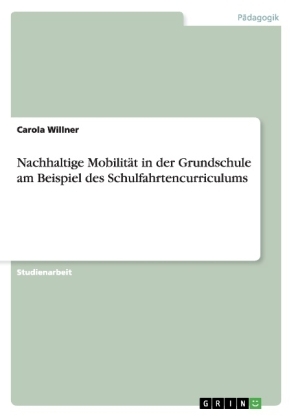 Nachhaltige MobilitÃ¤t in der Grundschule am Beispiel des Schulfahrtencurriculums - Carola Willner