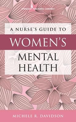 A Nurse's Guide to Women's Mental Health - Michele R. Davidson