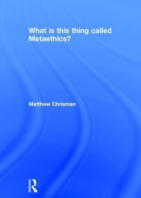 What is this thing called Metaethics? - Matthew Chrisman