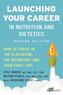 Launching Your Career in Nutrition and Dietetics - Kyle Shadix, Milton Stokes