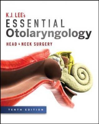 Essential Otolaryngology: Head and Neck Surgery, Tenth Edition - K. J. Lee