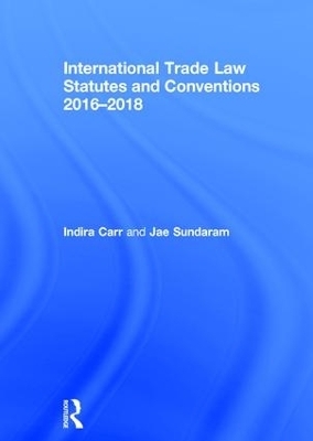 International Trade Law Statutes and Conventions 2016-2018 - Indira Carr, Jae Sundaram