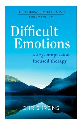 The Compassionate Mind Approach to Difficult Emotions - Chris Irons