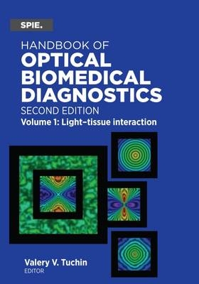 Handbook of Optical Biomedical Diagnostics, Volume 1: Light-Tissue Interaction - 