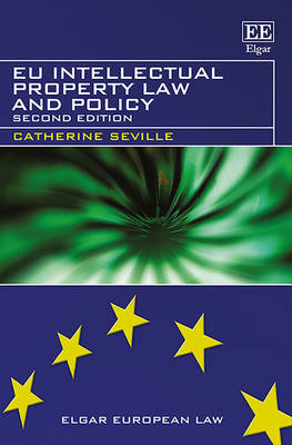 EU Intellectual Property Law and Policy - Catherine Seville