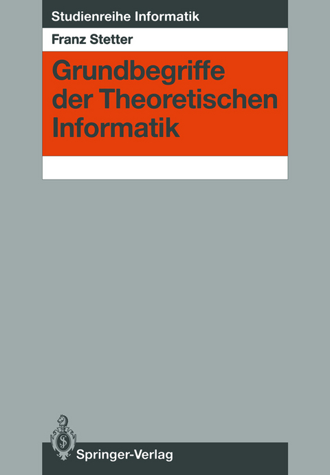 Grundbegriffe der Theoretischen Informatik - Franz Stetter