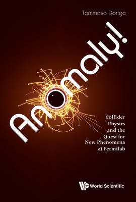 Anomaly! Collider Physics And The Quest For New Phenomena At Fermilab - Tommaso Dorigo