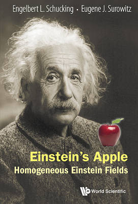 Einstein's Apple: Homogeneous Einstein Fields - Engelbert L Schucking, Eugene J Surowitz