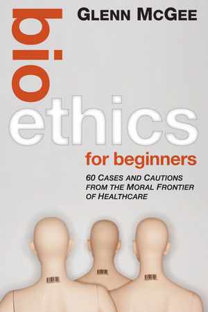 Bioethics for Beginners - Glenn McGee