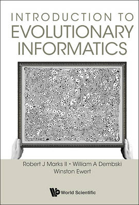 Introduction To Evolutionary Informatics - Robert J Marks II, William A Dembski, Winston Ewert