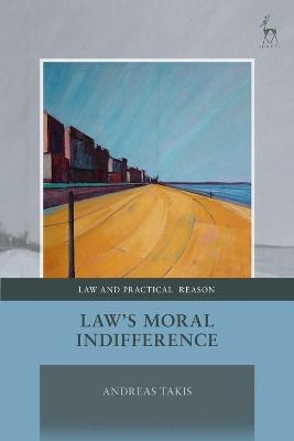 Law's Moral Indifference - Andreas Takis