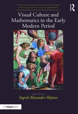 Visual Culture and Mathematics in the Early Modern Period - 