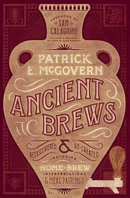 Ancient Brews - Patrick E. McGovern