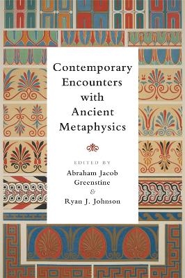 Contemporary Encounters with Ancient Metaphysics - 