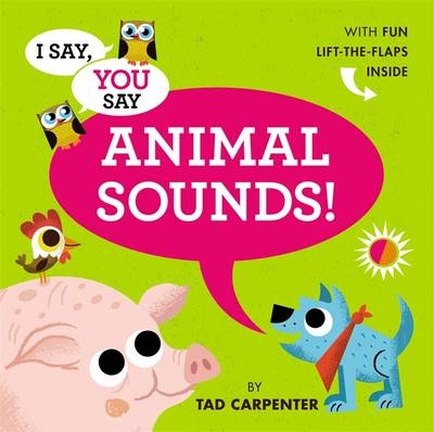 I Say, You Say Animal Sounds! - Tad Carpenter