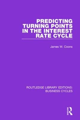 Predicting Turning Points in the Interest Rate Cycle (RLE: Business Cycles) - James W. Coons