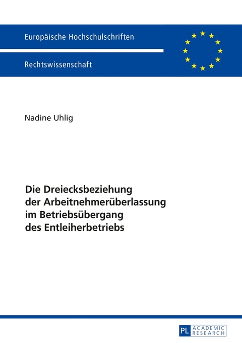 Die Dreiecksbeziehung der Arbeitnehmerüberlassung im Betriebsübergang des Entleiherbetriebs - Nadine Uhlig