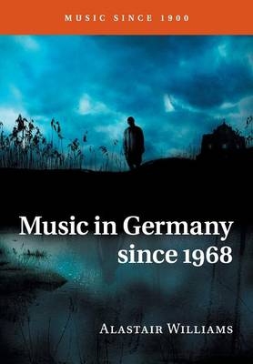 Music in Germany since 1968 - Alastair Williams