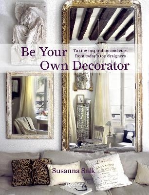 Be Your Own Decorator - Susanna Salk