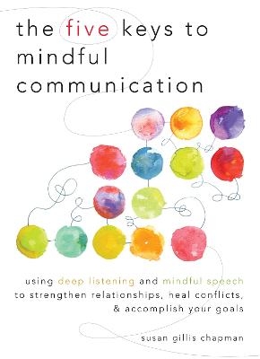 The Five Keys to Mindful Communication - Susan Gillis Chapman