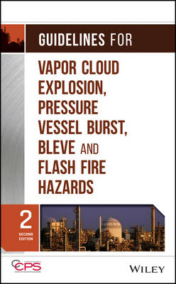 Guidelines for Vapor Cloud Explosion, Pressure sel Burst, BLEVE and Flash Fire Hazards, Second Ed ition -  CCPS (Center for Chemical Process Safety)