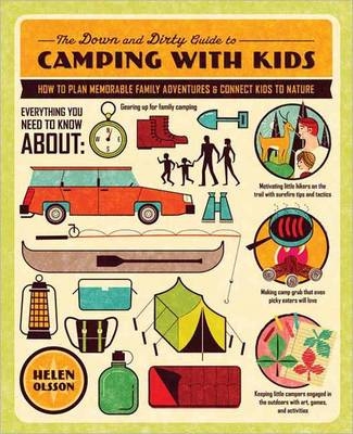 The Down and Dirty Guide to Camping with Kids - Helen Olsson