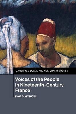 Voices of the People in Nineteenth-Century France - David Hopkin