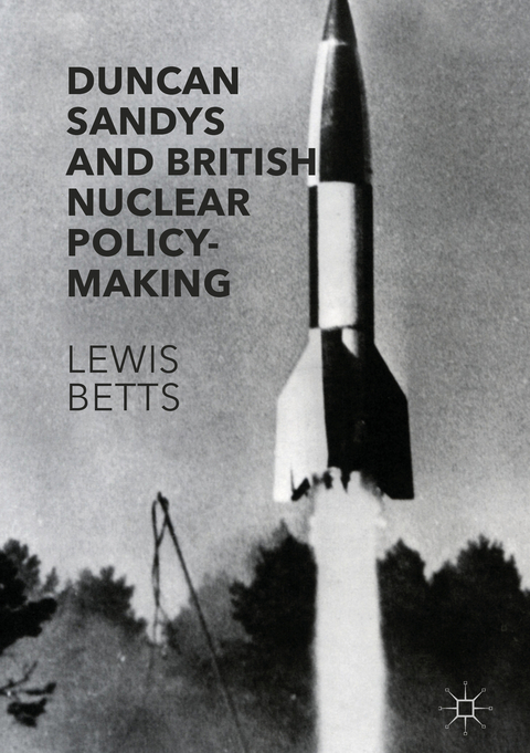 Duncan Sandys and British Nuclear Policy-Making - Lewis Betts