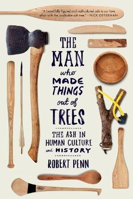 The Man Who Made Things Out of Trees - Robert Penn