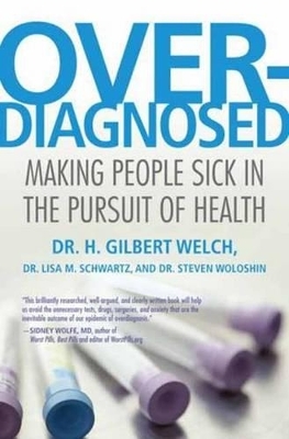 Overdiagnosed - H. Gilbert Welch, Lisa Schwartz, Steve Woloshin