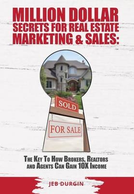 MILLION DOLLAR SECRETS for REAL ESTATE, MARKETING and SALES - Jeb V Durgin