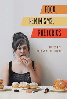 Food, Feminisms, Rhetorics - 