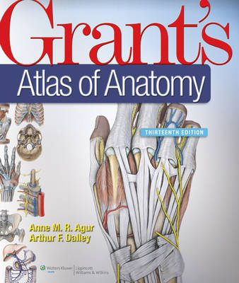 Grant's Atlas of Anatomy - Anne M Agur, Arthur F Dalley