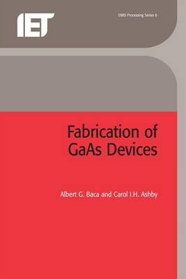 Fabrication of GaAs Devices - Albert G. Baca, Carol I.H. Ashby