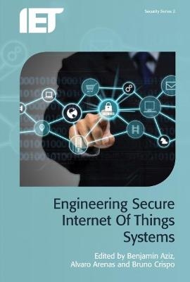 Engineering Secure Internet of Things Systems - 