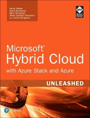 Microsoft Hybrid Cloud Unleashed with Azure Stack and Azure - Kerrie Meyler, Steve Buchanan, Mark Scholman, Jakob Svendsen, Janaka Rangama