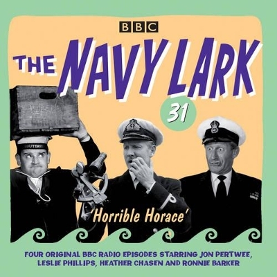 The Navy Lark Volume 31: Horrible Horace - Lawrie Wyman