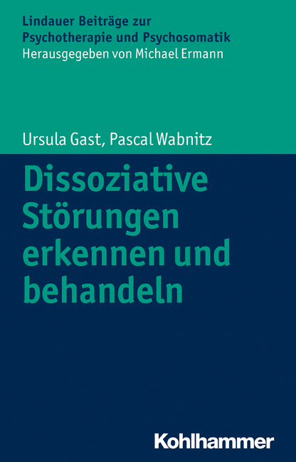 Dissoziative Störungen erkennen und behandeln - Ursula Gast, Pascal Wabnitz