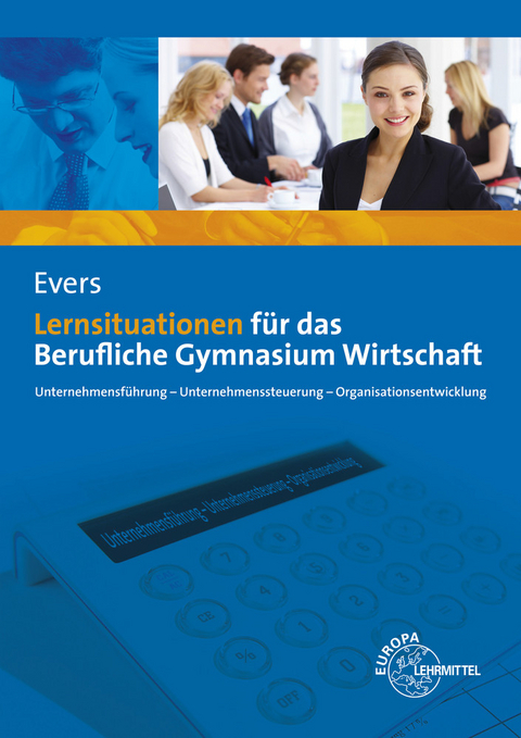 Lernsituationen für das Berufliche Gymnasium Wirtschaft - Frank Evers